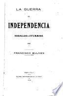 La guerra de independencia, Hidalgo--Iturbide