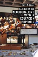 La guerra del neoliberalismo contra la educación superior