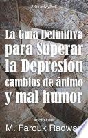 La guía definitiva para superar la depresión, cambios de ánimo y mal humor