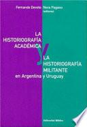 La historiografía académica y la historiografía militante en Argentina y Uruguay