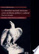 La identidad nacional mexicana como problema político y cultural nuevas miradas