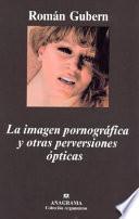 La imagen pornográfica y otras perversiones ópticas