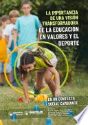 LA IMPORTANCIA DE UNA VISIÓN TRANSFORMADORA DE LA EDUCACIÓN EN VALORES Y EL DEPORTE EN UN CONTEXTO SOCIAL CAMBIANTE