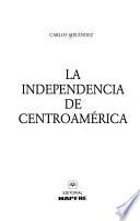 La independencia de Centroamérica