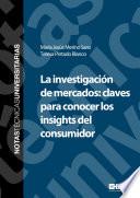 La investigación de mercados: claves para conocer los insights del consumidor