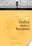 La jugada de todos los tiempos: fútbol, mito y literatura