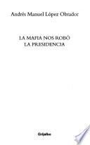 La mafia nos robó la presidencia