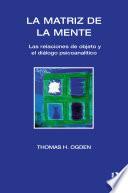 La Matriz de la Mente: Las Relaciones de Objeto y Psicoanalitico