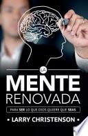 La Mente Renovada: Para Ser Lo Que Dios Quiere Que Seas / The Renewed Mind: Beco Ming the Person God Wants You to Be