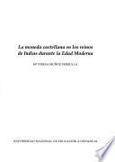 La moneda castellana en los reinos de Indias durante la Edad Moderna