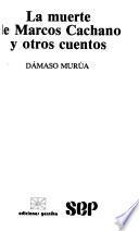 La muerte de Marcos Cachano y otros cuentos