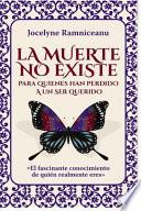 La Muerte No Existe: Para Quienes Han Perdido a Un Ser Querido