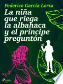 La niña que riega la albahaca y el príncipe preguntón