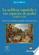 La nobleza española y sus espacios de poder (1480-1715)