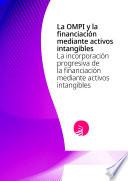 La OMPI y la Financiación Mediante Activos Intangibles : La Incorporación Progresiva de la Financiación Mediante Activos Intangibles