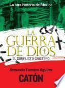 La otra historia de México. La guerra de Dios