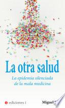 La otra salud. La epidemia silenciada de la mala medicina