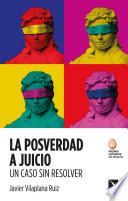 La posverdad a juicio. Un caso sin resolver