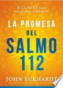 La Promesa del Salmo 112 / The Psalm 112 Promise: 8 Claves Para Ser Estable Y Próspero