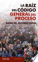 La raíz del Código General del Proceso (Ley 1564 de 2012)