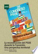 LA RECONSTRUCCIÓN DEL PSOE DURANTE LA TRANSICIÓN. UNA PERSPECTIVA TERRITORIAL