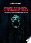 La regla de reconocimiento del sistema jurídico peruano