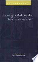 La religiosidad popular en la frontera sur de México