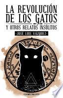 La revolución de los gatos y otros relatos insólitos