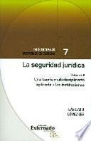 La seguridad jurídica. Una teoría multidisciplinaria aplicada a las instituciones. Vol. II