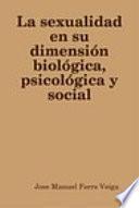 La sexualidad en su dimensión biológica, psicológica y social