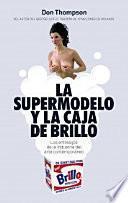 La supermodelo y la caja de brillo : los entresijos de la industria del arte contemporáneo