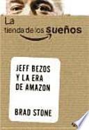 La tienda de los sueños: Jeff Bezos y la era de Amazon