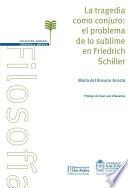 La tragedia como conjuro. El problema de lo sublime en Friedrich Schiller