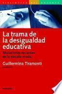 La trama de la desigualdad educativa