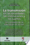 La Transmisión en las sociedades, las instituciones y los sujetos