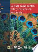 La vida como centro: arte y educación ambiental