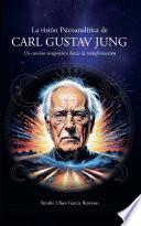 La visión Psicoanalítica de Carl Gustav Jung: Un camino terapéutico hacia la transformación