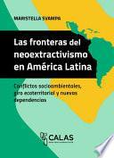 Las fronteras del neoextractivismo en América Latina