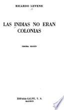 Las Indias no eran colonias