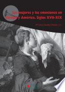 Las mujeres y las emociones en Europa y América. Siglos XVII-XIX