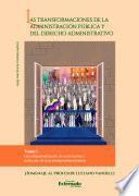 Las Transformaciones de la administración pública y del derecho administrativo, las. Tomo I. Constitucionalización de la disciplina y evolución de la actividad administrativa