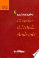 Lecturas sobre derecho del medio ambiente Tomo XVII