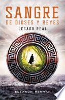 Legado real (Sangre de dioses y reyes 1)