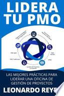 Lidera Tu Pmo: Las Mejores Prácticas Para Liderar Una Oficina de Gestión de Proyectos