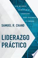 Liderazgo Práctico: Los Mejores Principios de Liderazgo Para Pastores Y Líderes