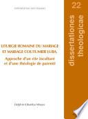 LITURGIE ROMAINE DU MARIAGE ET MARIAGE COUTUMIER LUBA. APPROCHE D'UN RITE INCULTURÉ ET D'UNE THÉOLOGIE DE PARENTÉ