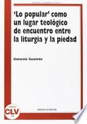 Lo popular como un lugar teológico de encuentro entre la liturgia y la piedad