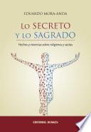 LO SECRETO Y LO SAGRADO. Hechos y vivencias sobre religiones y sectas.