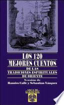 Los 120 mejores cuentos de las tradiciones espirituales de oriente