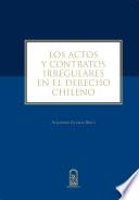 Los actos y contratos irregulares en el derecho chileno